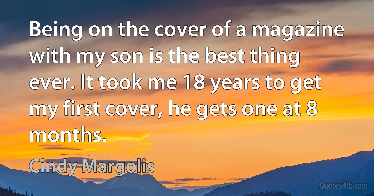 Being on the cover of a magazine with my son is the best thing ever. It took me 18 years to get my first cover, he gets one at 8 months. (Cindy Margolis)