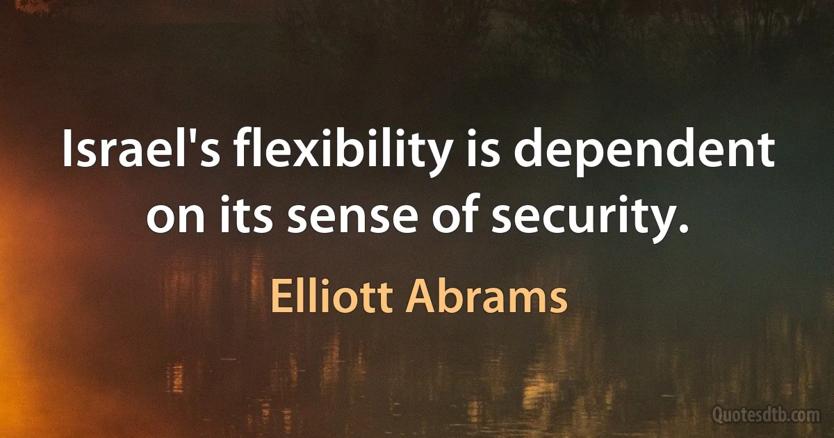 Israel's flexibility is dependent on its sense of security. (Elliott Abrams)