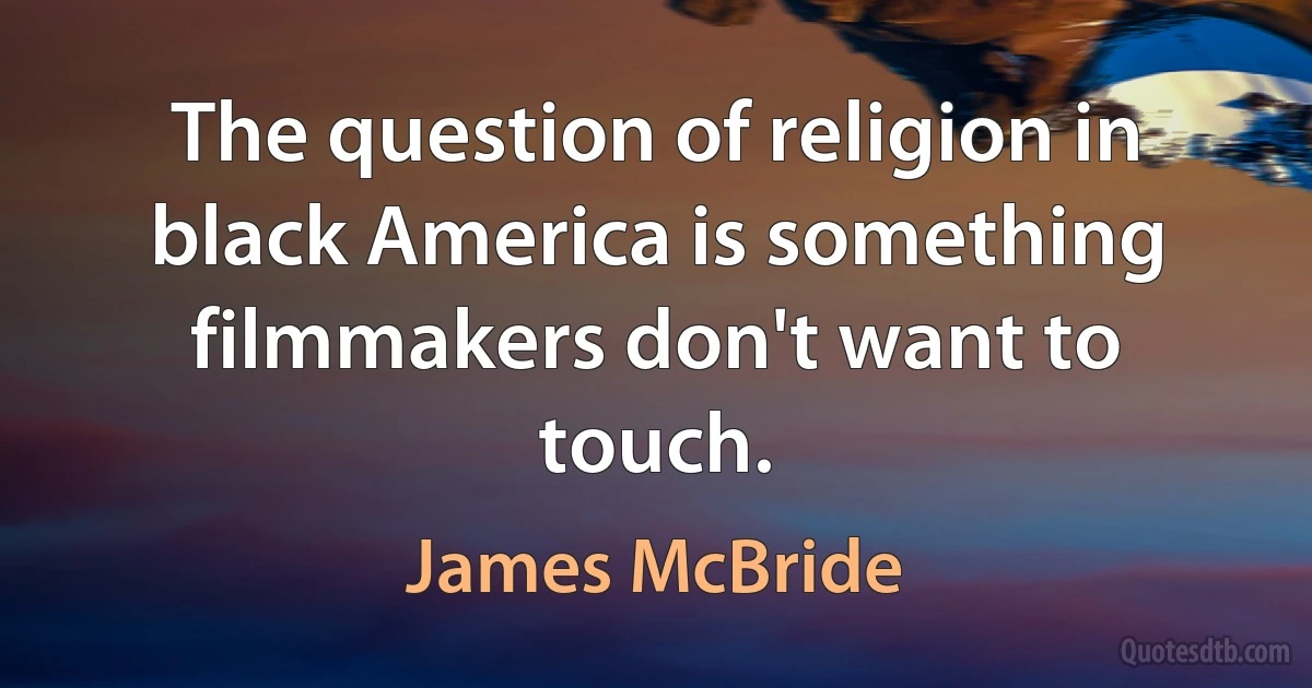 The question of religion in black America is something filmmakers don't want to touch. (James McBride)