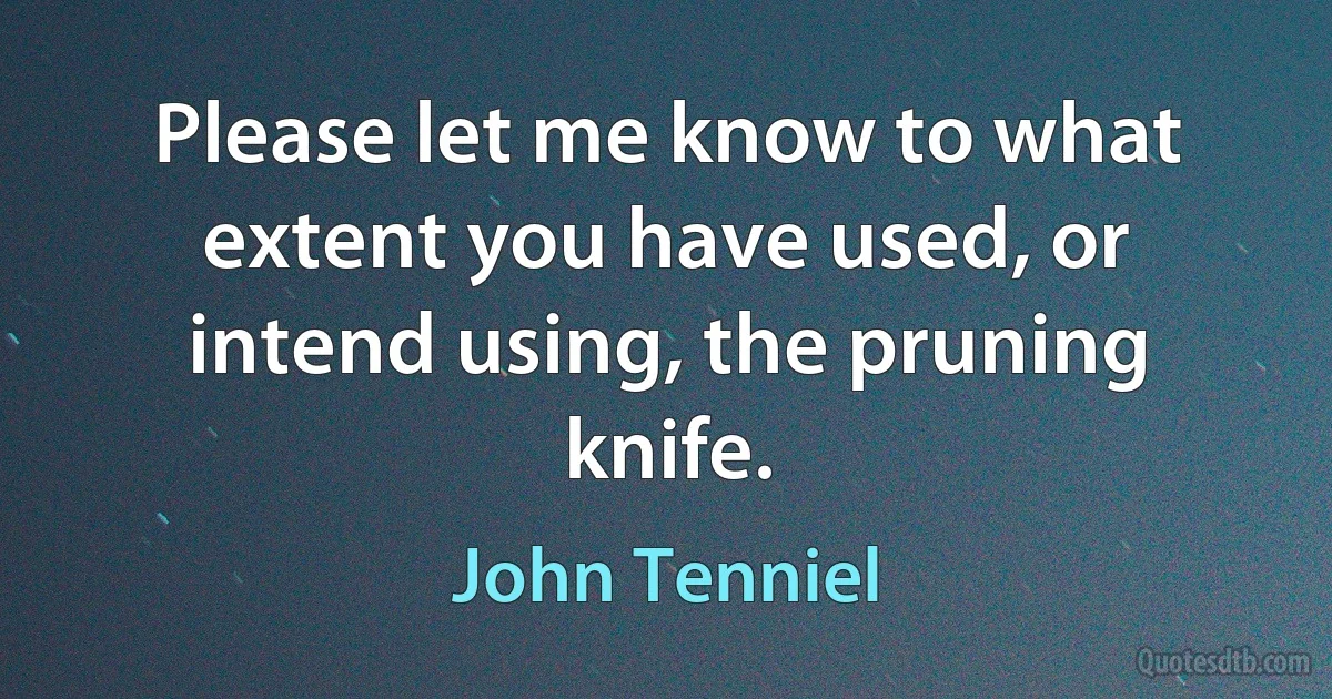 Please let me know to what extent you have used, or intend using, the pruning knife. (John Tenniel)