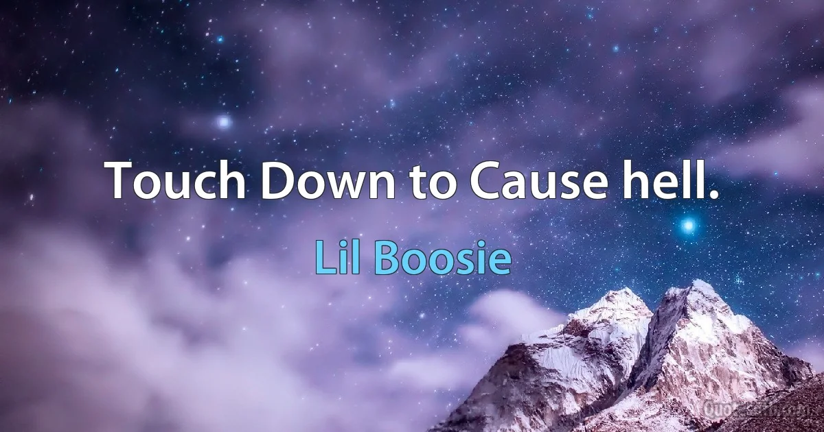 Touch Down to Cause hell. (Lil Boosie)