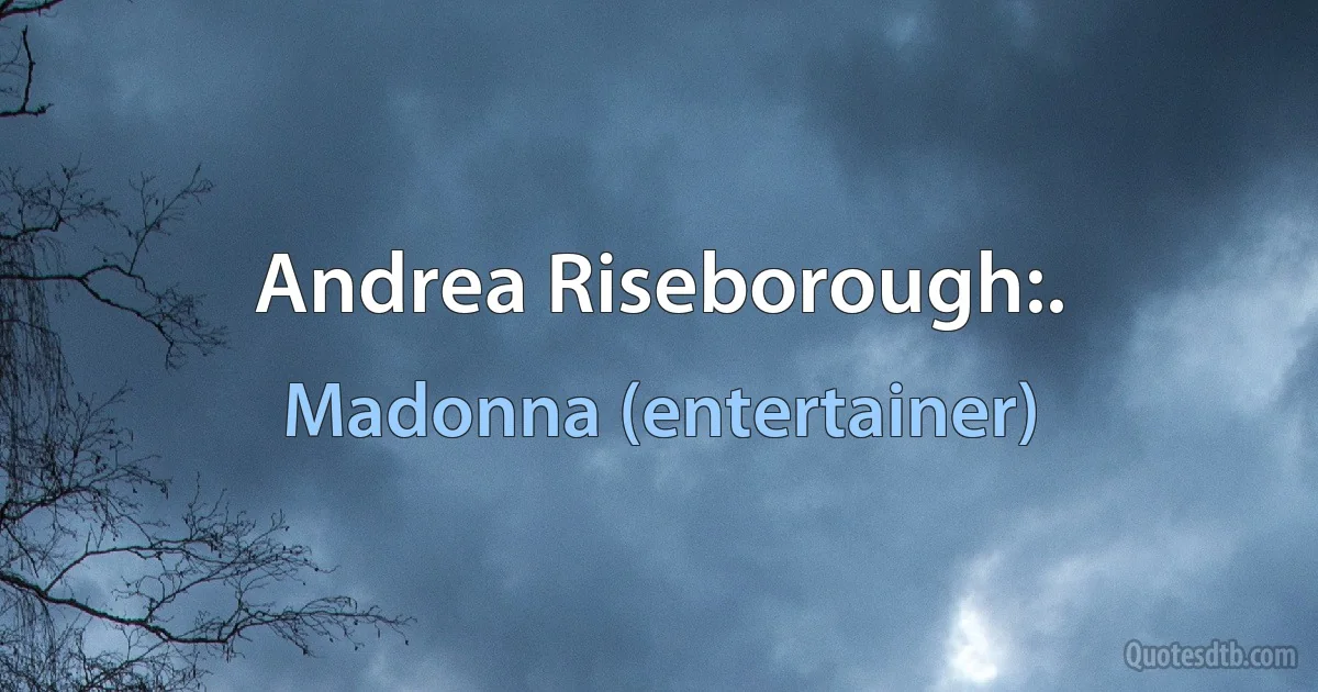 Andrea Riseborough:. (Madonna (entertainer))