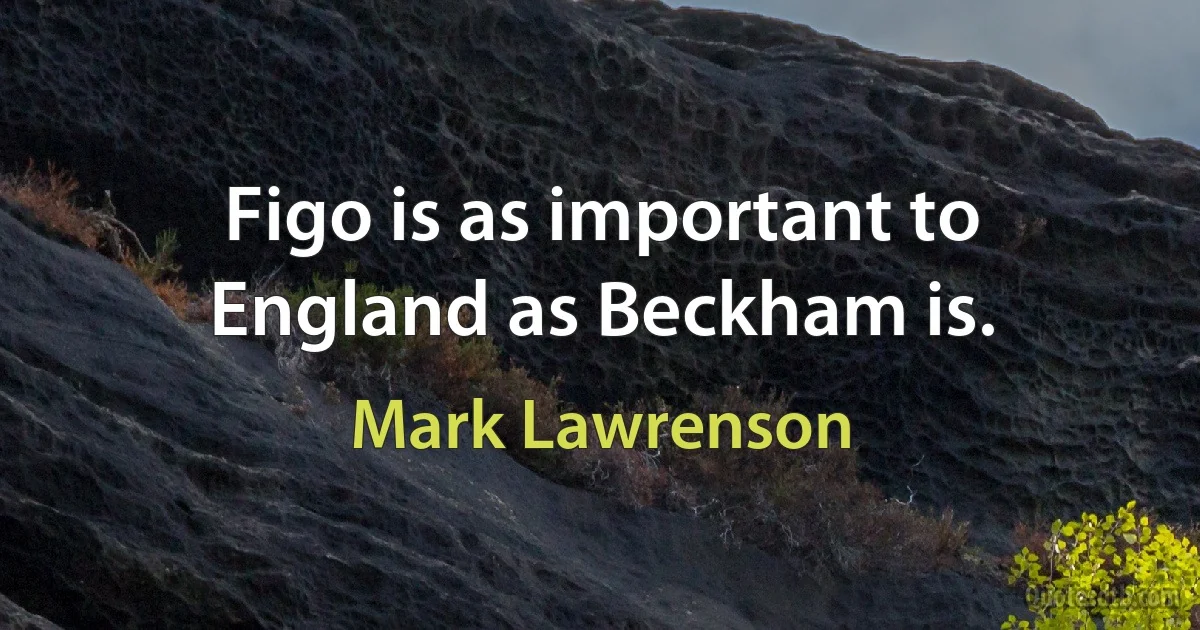 Figo is as important to England as Beckham is. (Mark Lawrenson)