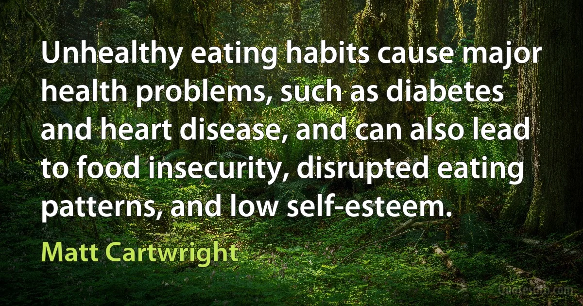 Unhealthy eating habits cause major health problems, such as diabetes and heart disease, and can also lead to food insecurity, disrupted eating patterns, and low self-esteem. (Matt Cartwright)