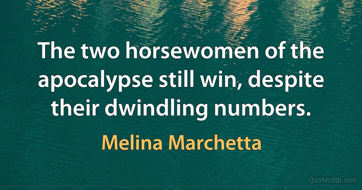 The two horsewomen of the apocalypse still win, despite their dwindling numbers. (Melina Marchetta)