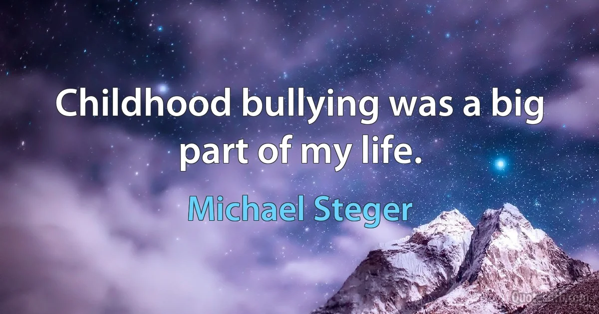 Childhood bullying was a big part of my life. (Michael Steger)