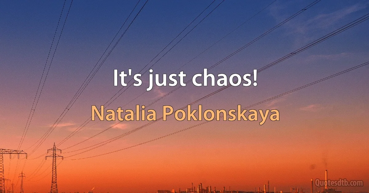 It's just chaos! (Natalia Poklonskaya)