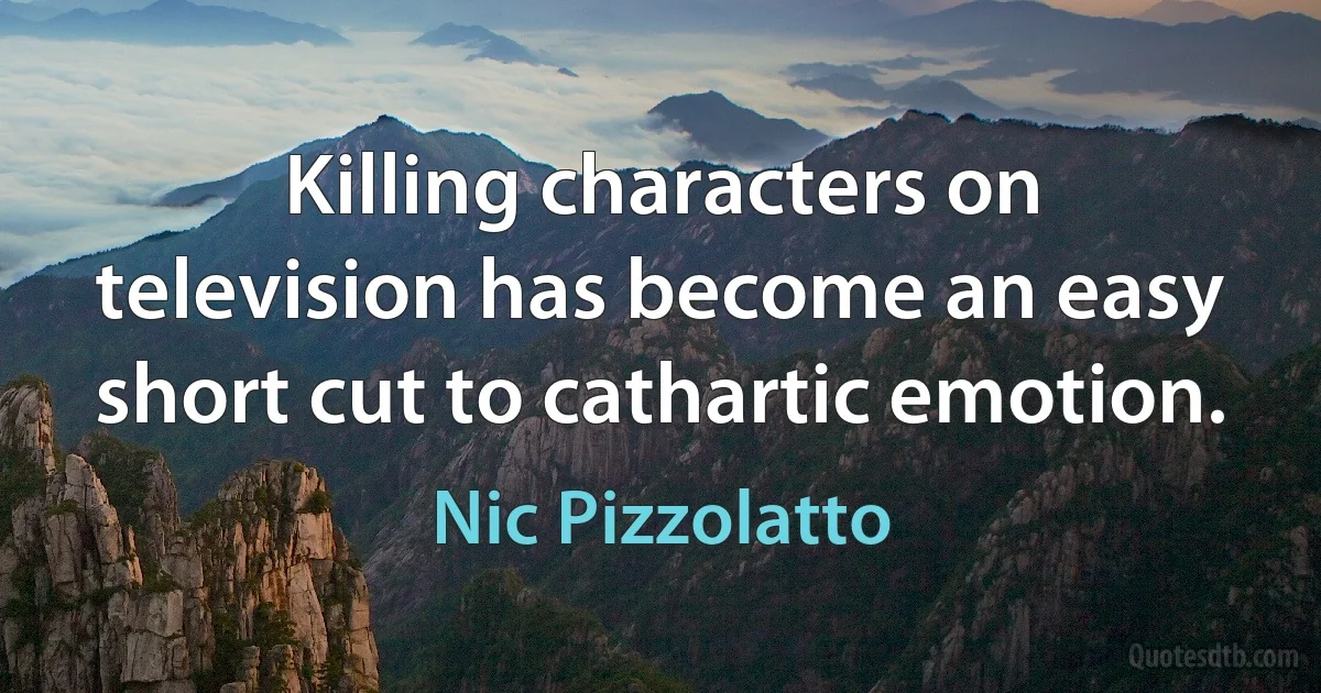 Killing characters on television has become an easy short cut to cathartic emotion. (Nic Pizzolatto)