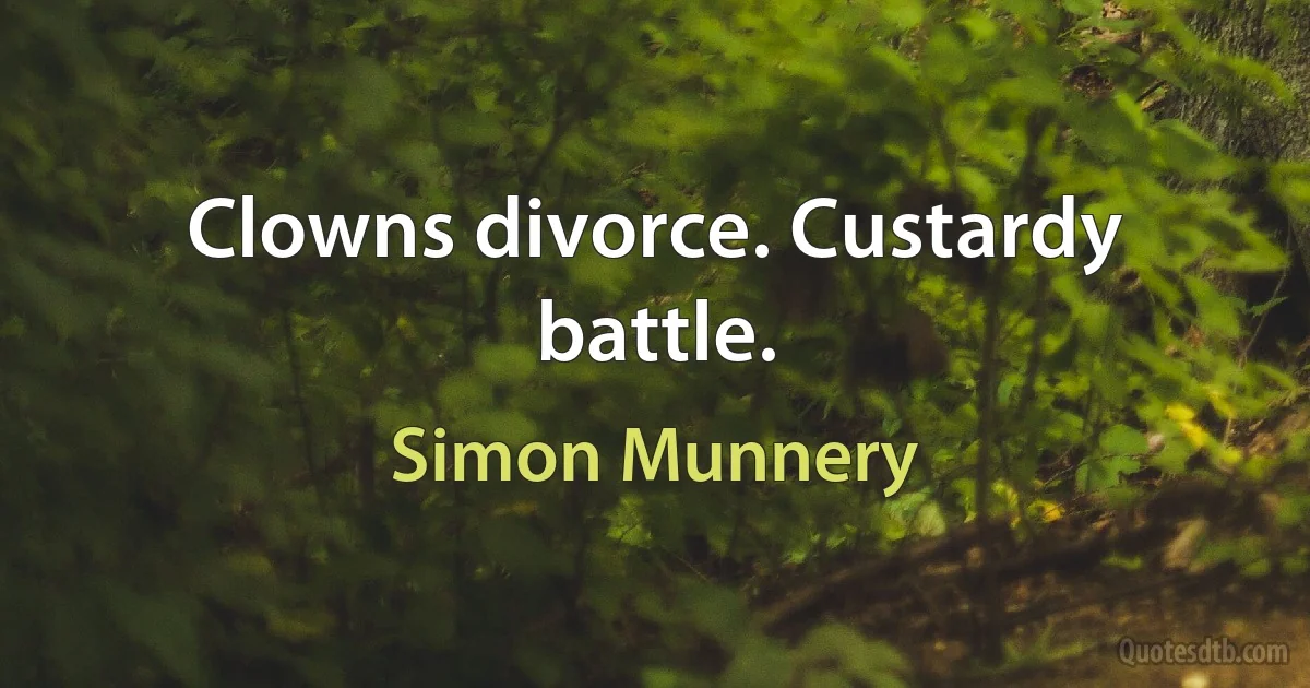 Clowns divorce. Custardy battle. (Simon Munnery)