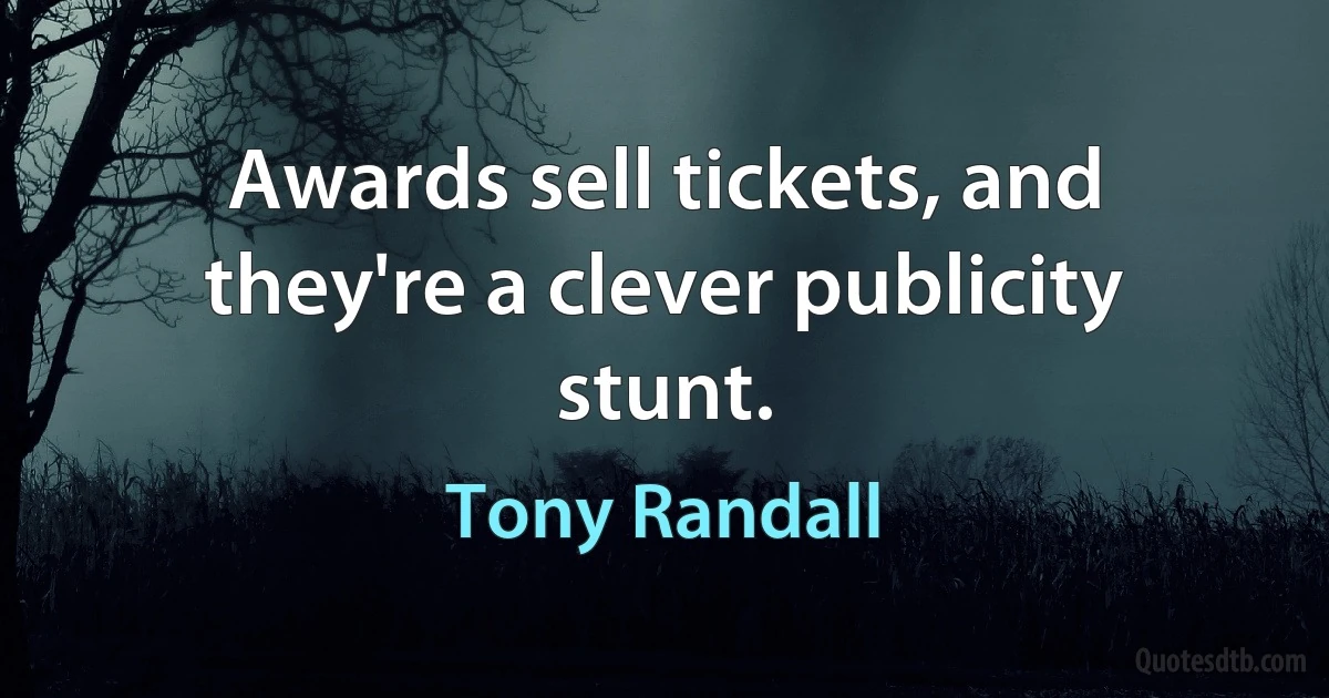 Awards sell tickets, and they're a clever publicity stunt. (Tony Randall)