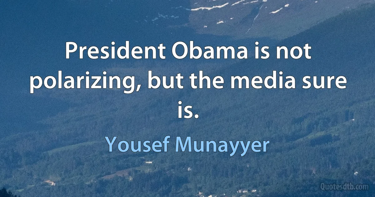 President Obama is not polarizing, but the media sure is. (Yousef Munayyer)