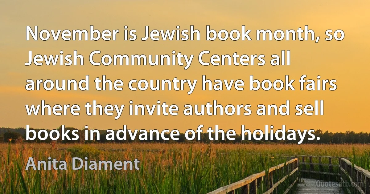 November is Jewish book month, so Jewish Community Centers all around the country have book fairs where they invite authors and sell books in advance of the holidays. (Anita Diament)