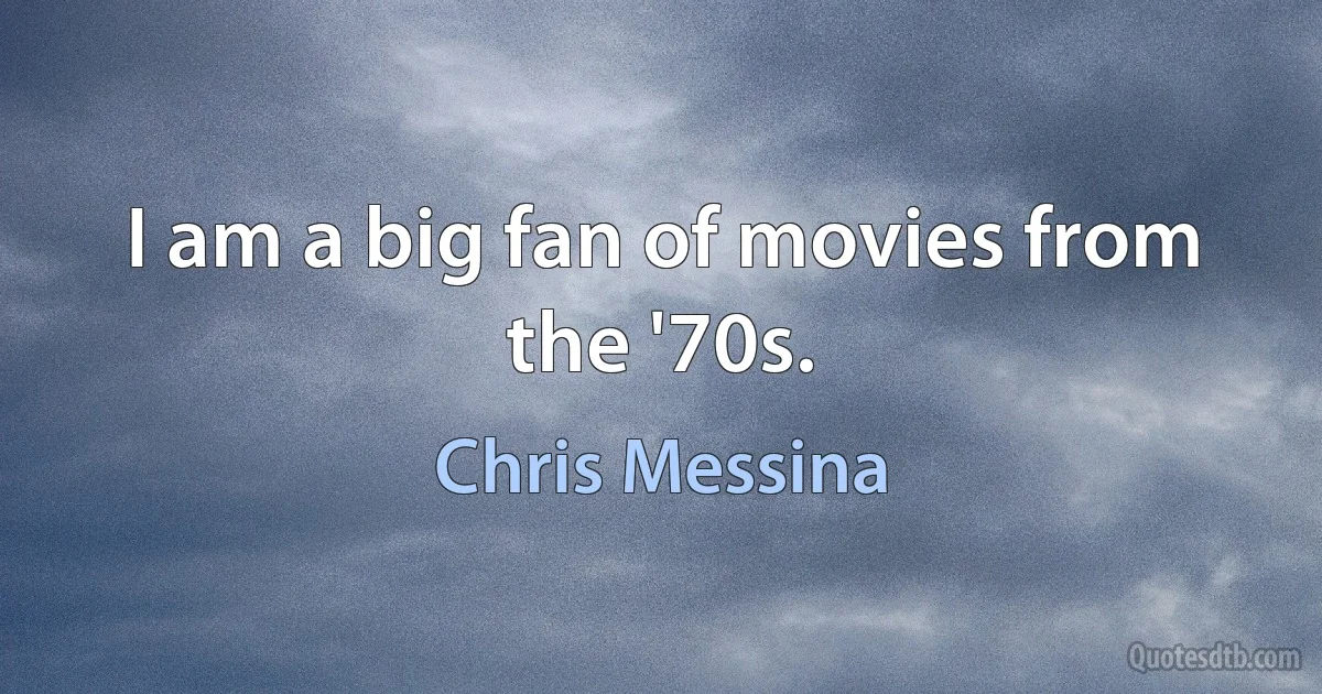 I am a big fan of movies from the '70s. (Chris Messina)