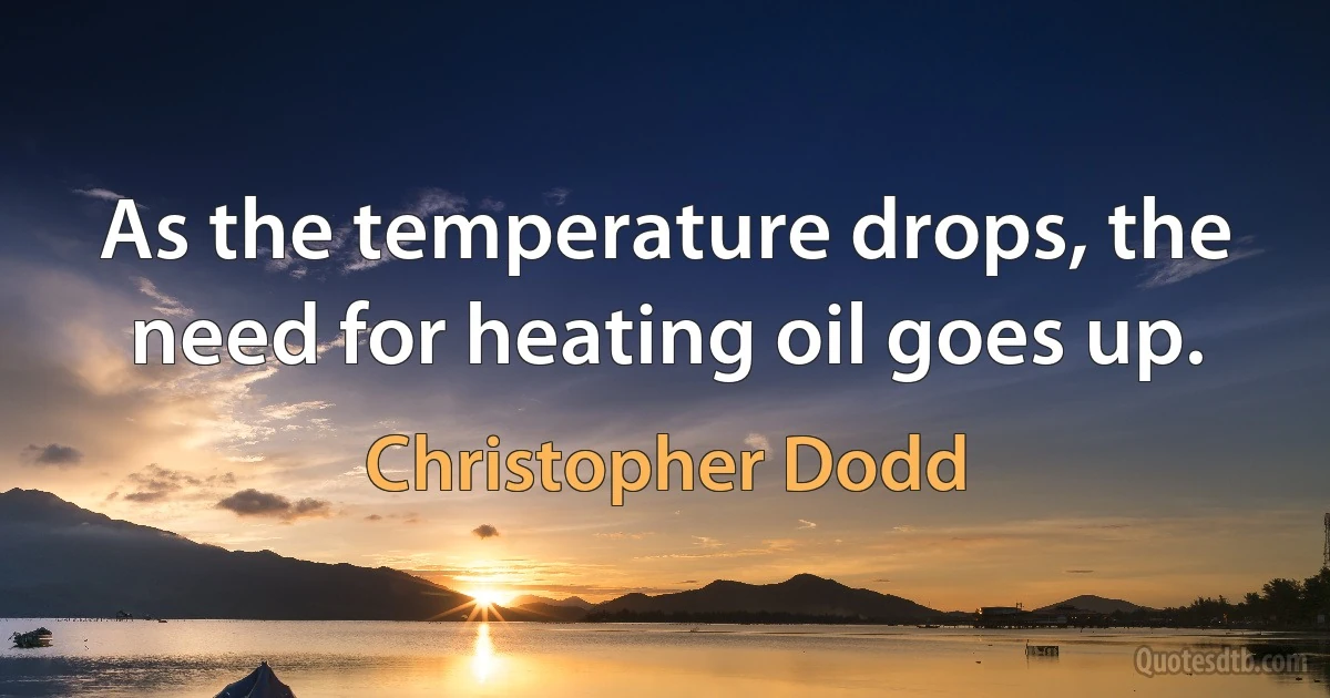 As the temperature drops, the need for heating oil goes up. (Christopher Dodd)