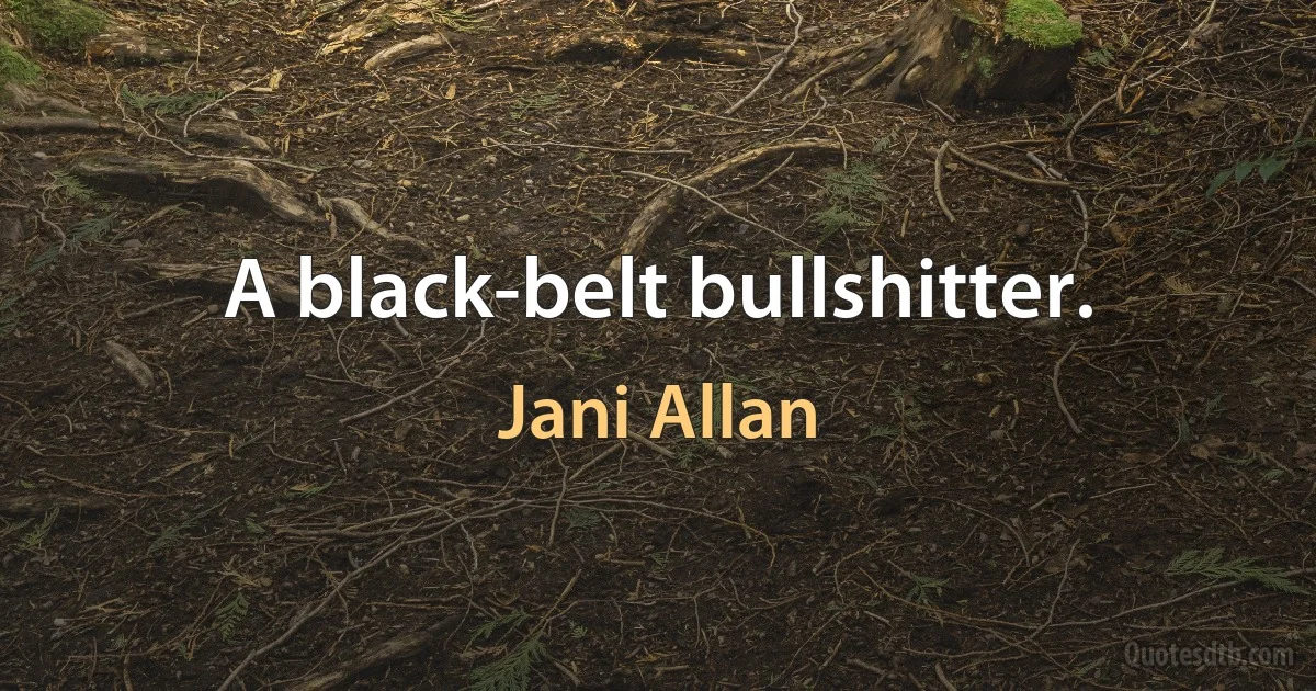 A black-belt bullshitter. (Jani Allan)