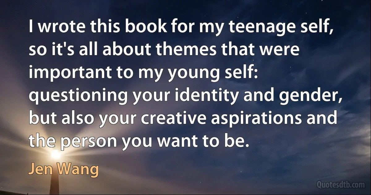 I wrote this book for my teenage self, so it's all about themes that were important to my young self: questioning your identity and gender, but also your creative aspirations and the person you want to be. (Jen Wang)