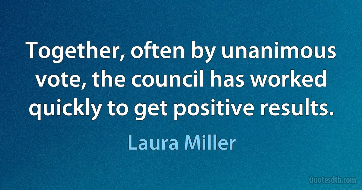 Together, often by unanimous vote, the council has worked quickly to get positive results. (Laura Miller)