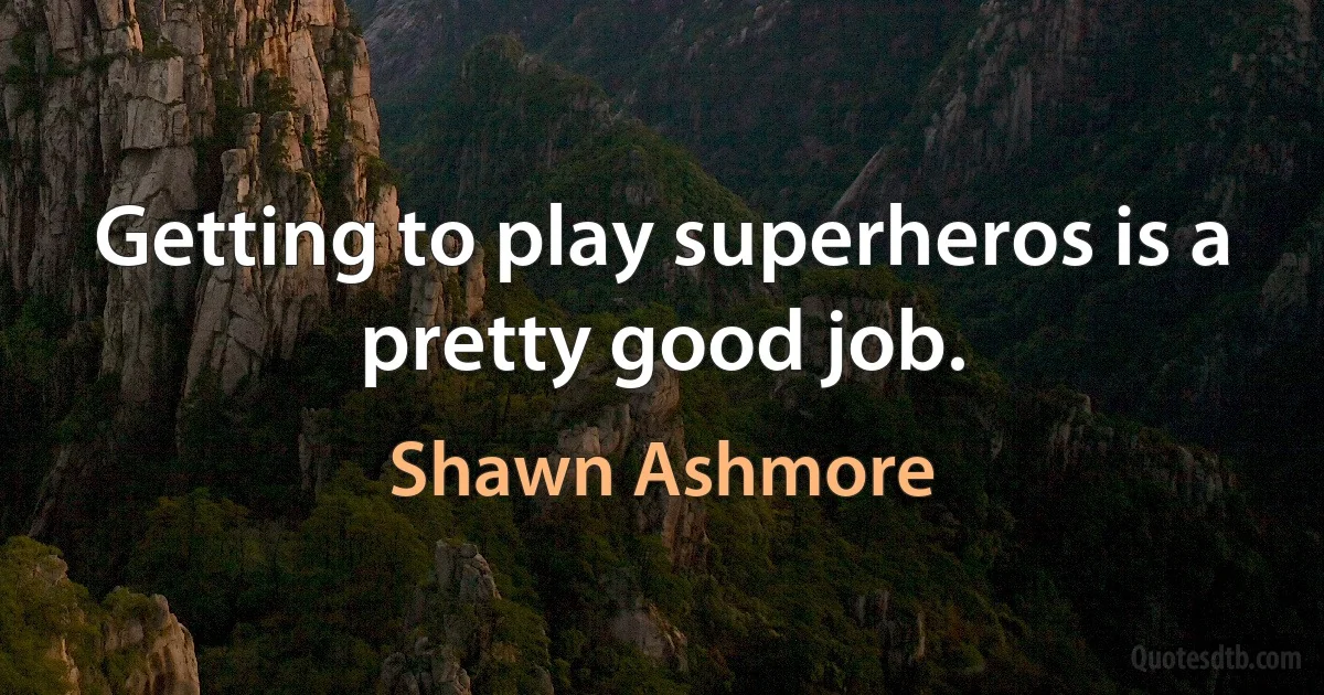 Getting to play superheros is a pretty good job. (Shawn Ashmore)