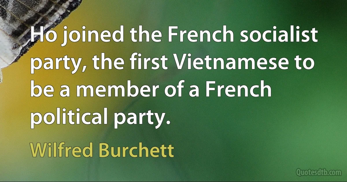 Ho joined the French socialist party, the first Vietnamese to be a member of a French political party. (Wilfred Burchett)