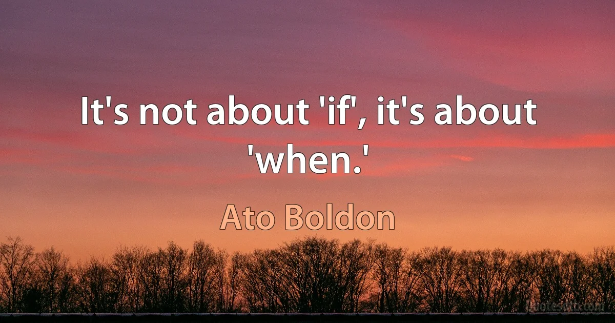 It's not about 'if', it's about 'when.' (Ato Boldon)