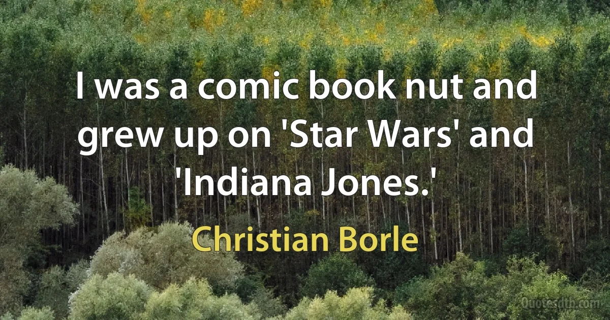 I was a comic book nut and grew up on 'Star Wars' and 'Indiana Jones.' (Christian Borle)