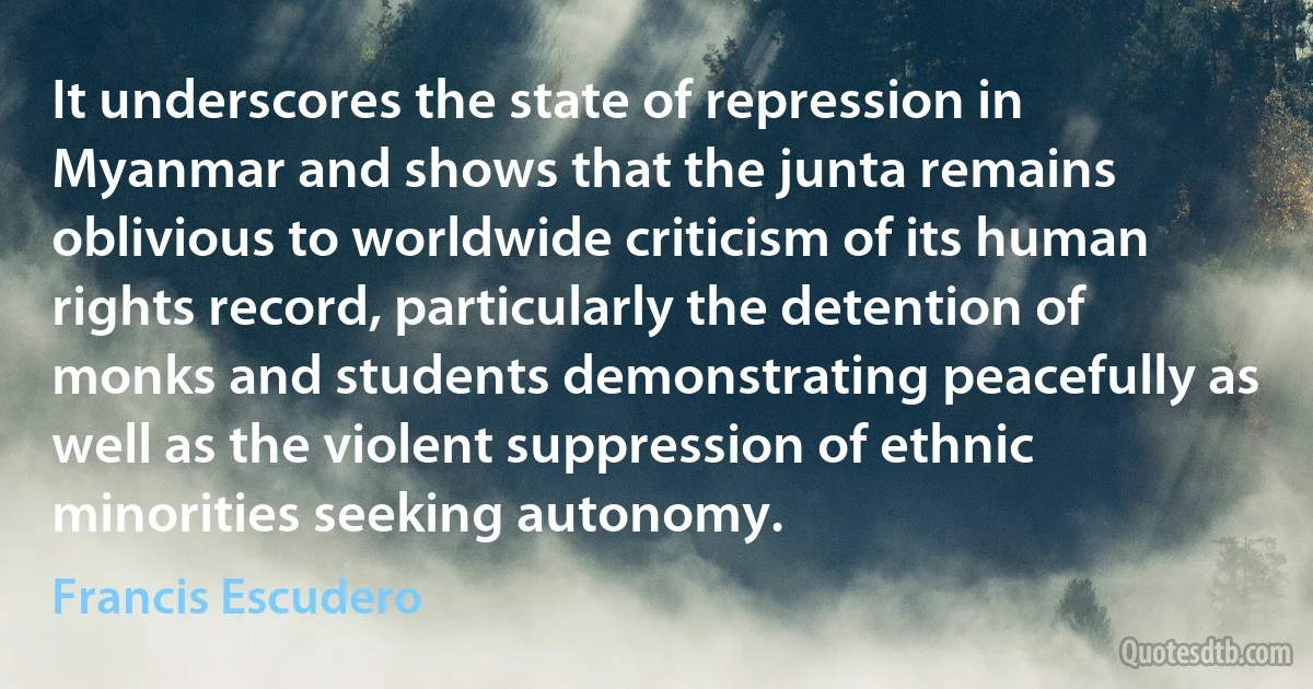 It underscores the state of repression in Myanmar and shows that the junta remains oblivious to worldwide criticism of its human rights record, particularly the detention of monks and students demonstrating peacefully as well as the violent suppression of ethnic minorities seeking autonomy. (Francis Escudero)