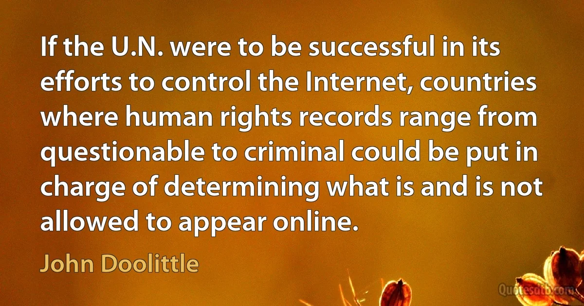 If the U.N. were to be successful in its efforts to control the Internet, countries where human rights records range from questionable to criminal could be put in charge of determining what is and is not allowed to appear online. (John Doolittle)