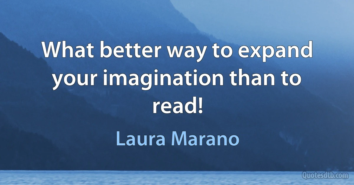 What better way to expand your imagination than to read! (Laura Marano)