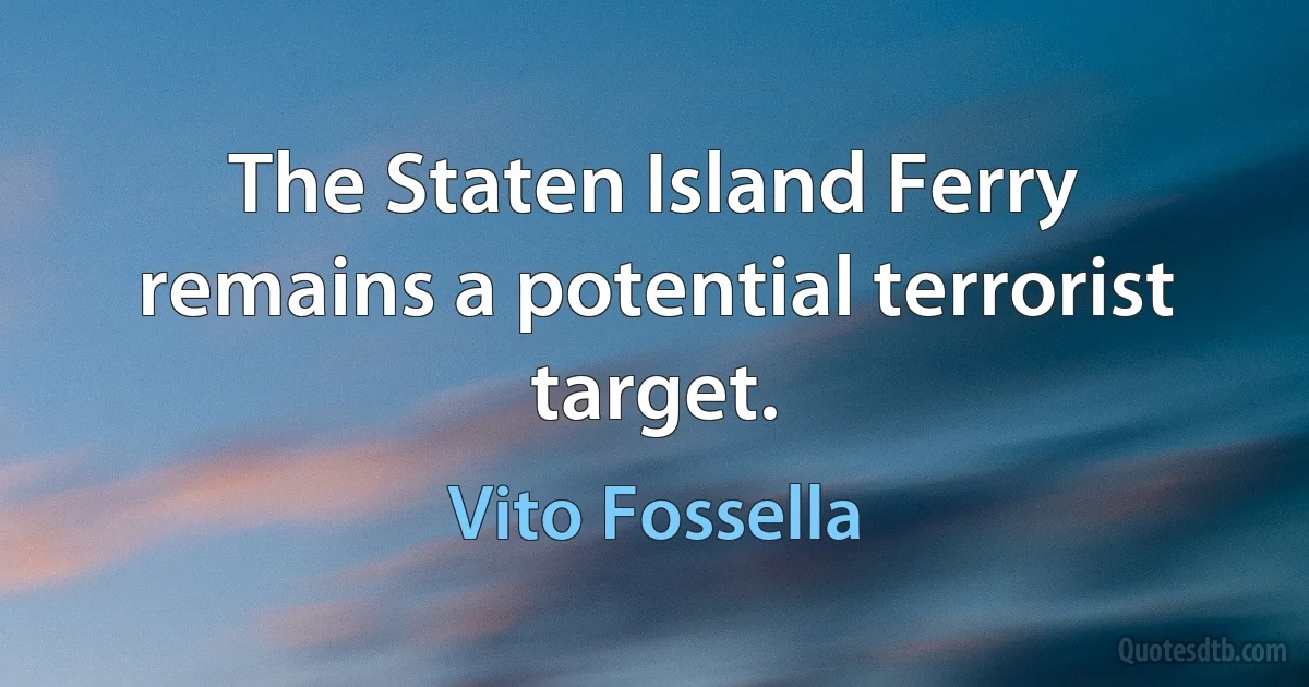 The Staten Island Ferry remains a potential terrorist target. (Vito Fossella)