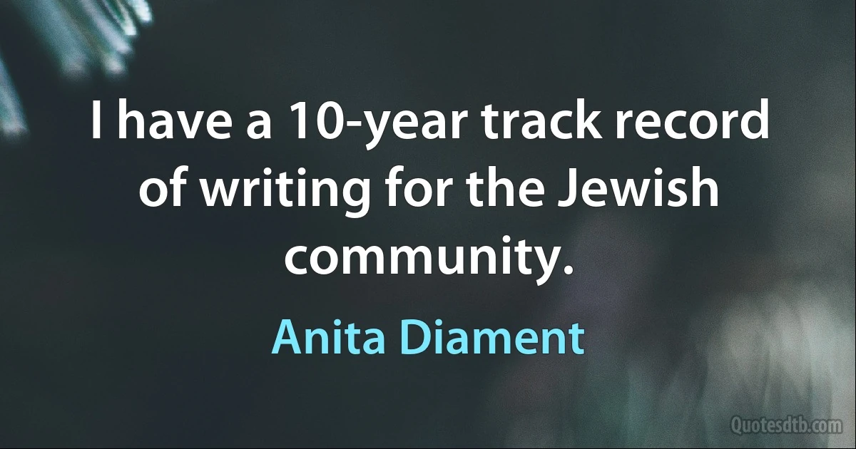 I have a 10-year track record of writing for the Jewish community. (Anita Diament)