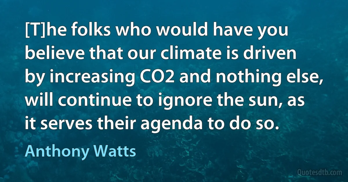 [T]he folks who would have you believe that our climate is driven by increasing CO2 and nothing else, will continue to ignore the sun, as it serves their agenda to do so. (Anthony Watts)