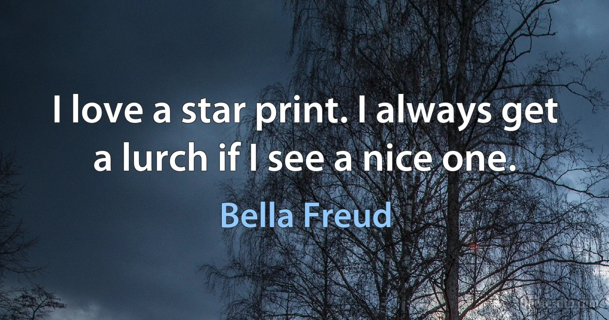 I love a star print. I always get a lurch if I see a nice one. (Bella Freud)