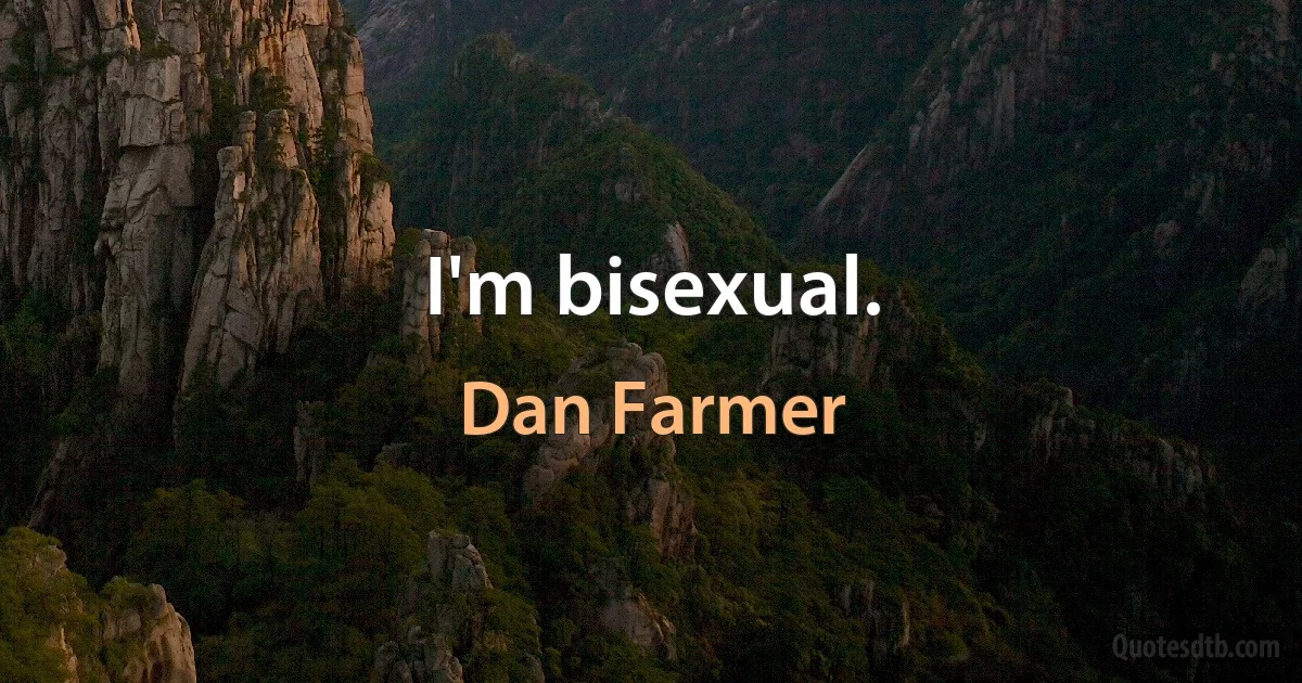 I'm bisexual. (Dan Farmer)