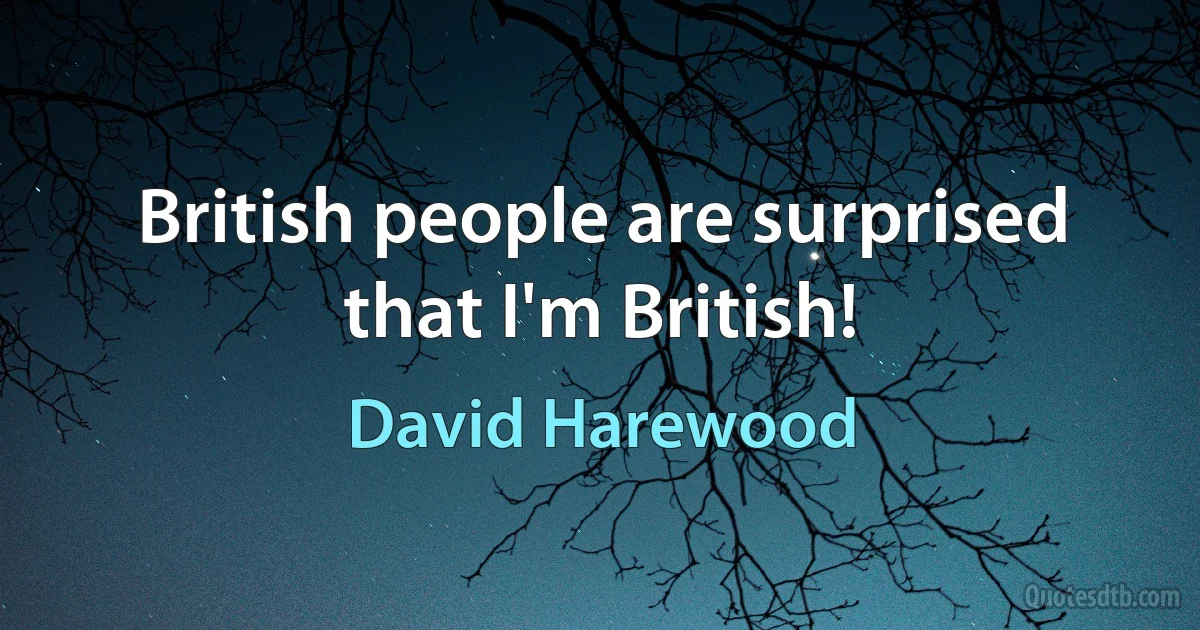 British people are surprised that I'm British! (David Harewood)