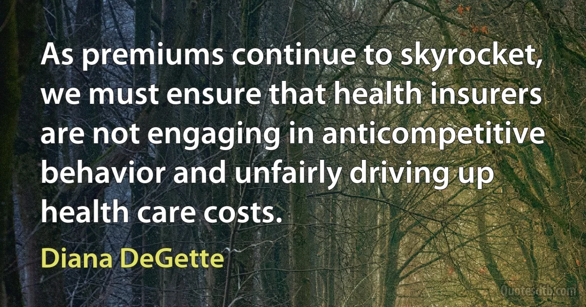 As premiums continue to skyrocket, we must ensure that health insurers are not engaging in anticompetitive behavior and unfairly driving up health care costs. (Diana DeGette)