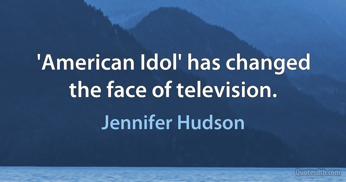 'American Idol' has changed the face of television. (Jennifer Hudson)