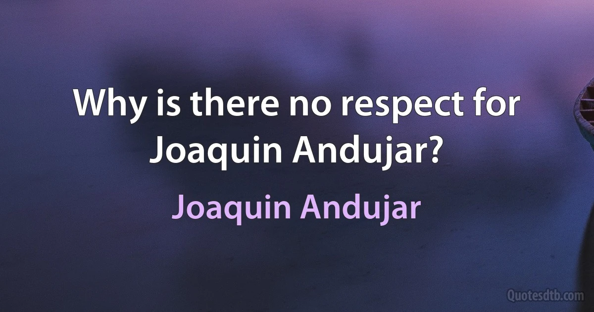 Why is there no respect for Joaquin Andujar? (Joaquin Andujar)