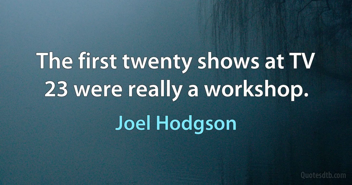 The first twenty shows at TV 23 were really a workshop. (Joel Hodgson)