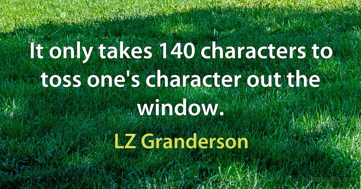 It only takes 140 characters to toss one's character out the window. (LZ Granderson)