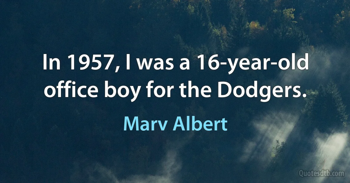 In 1957, I was a 16-year-old office boy for the Dodgers. (Marv Albert)