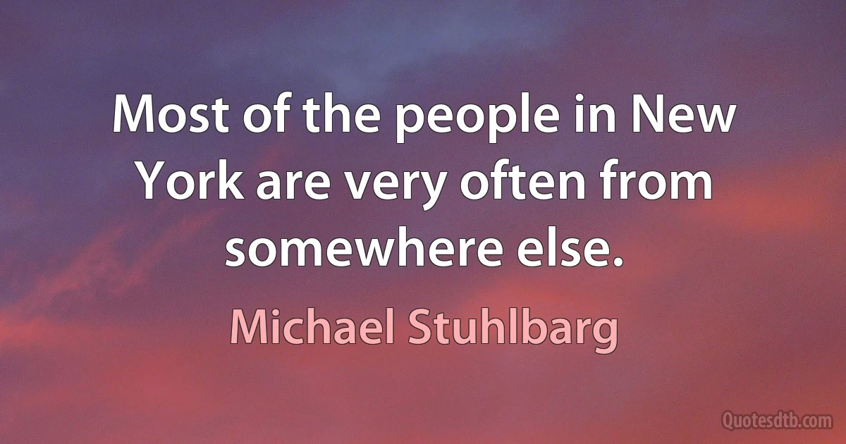 Most of the people in New York are very often from somewhere else. (Michael Stuhlbarg)