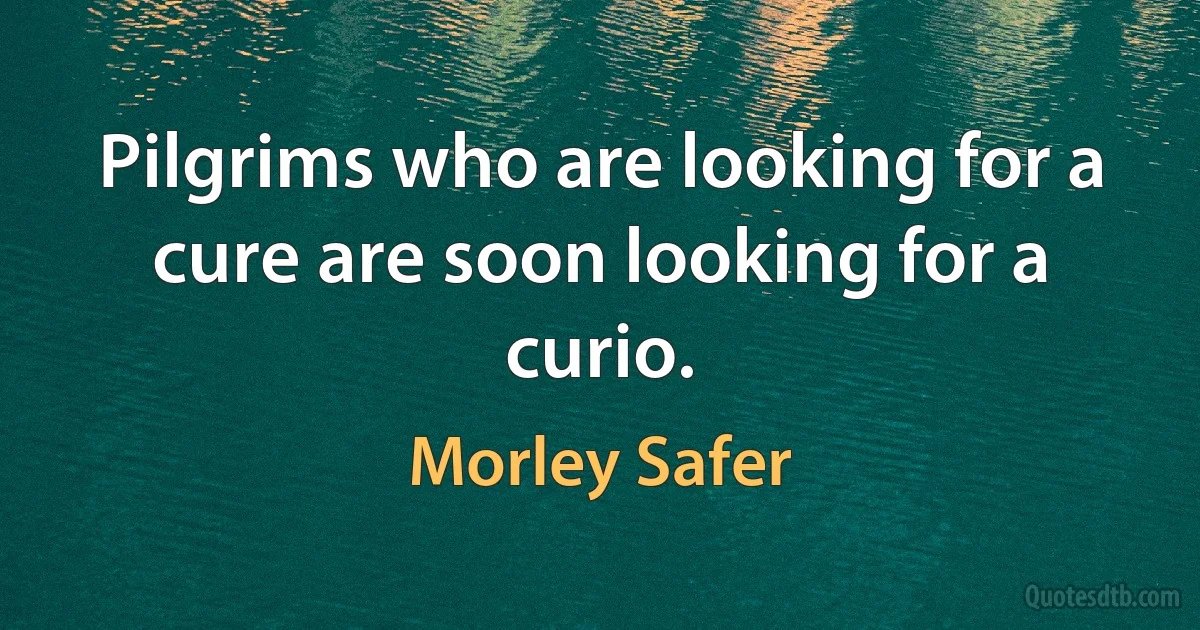 Pilgrims who are looking for a cure are soon looking for a curio. (Morley Safer)