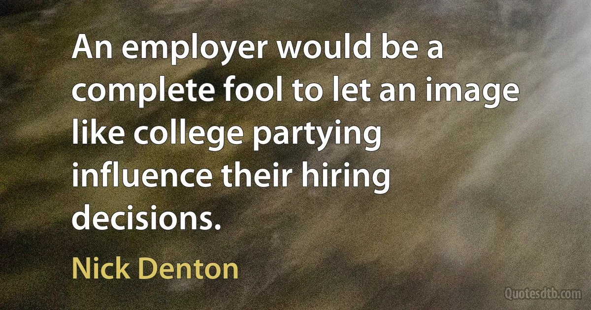 An employer would be a complete fool to let an image like college partying influence their hiring decisions. (Nick Denton)