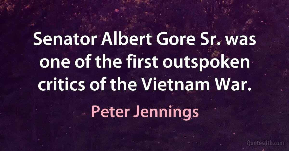 Senator Albert Gore Sr. was one of the first outspoken critics of the Vietnam War. (Peter Jennings)