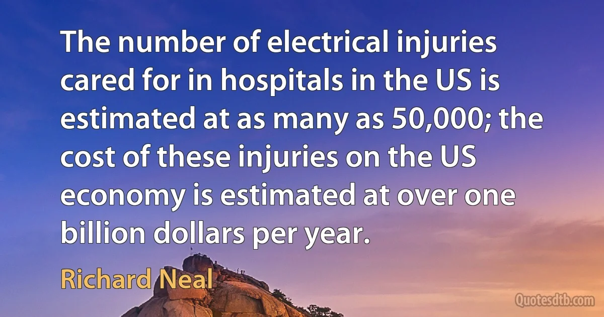 The number of electrical injuries cared for in hospitals in the US is estimated at as many as 50,000; the cost of these injuries on the US economy is estimated at over one billion dollars per year. (Richard Neal)