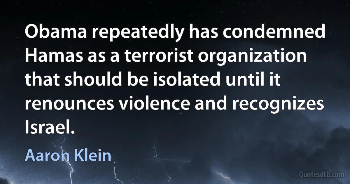 Obama repeatedly has condemned Hamas as a terrorist organization that should be isolated until it renounces violence and recognizes Israel. (Aaron Klein)