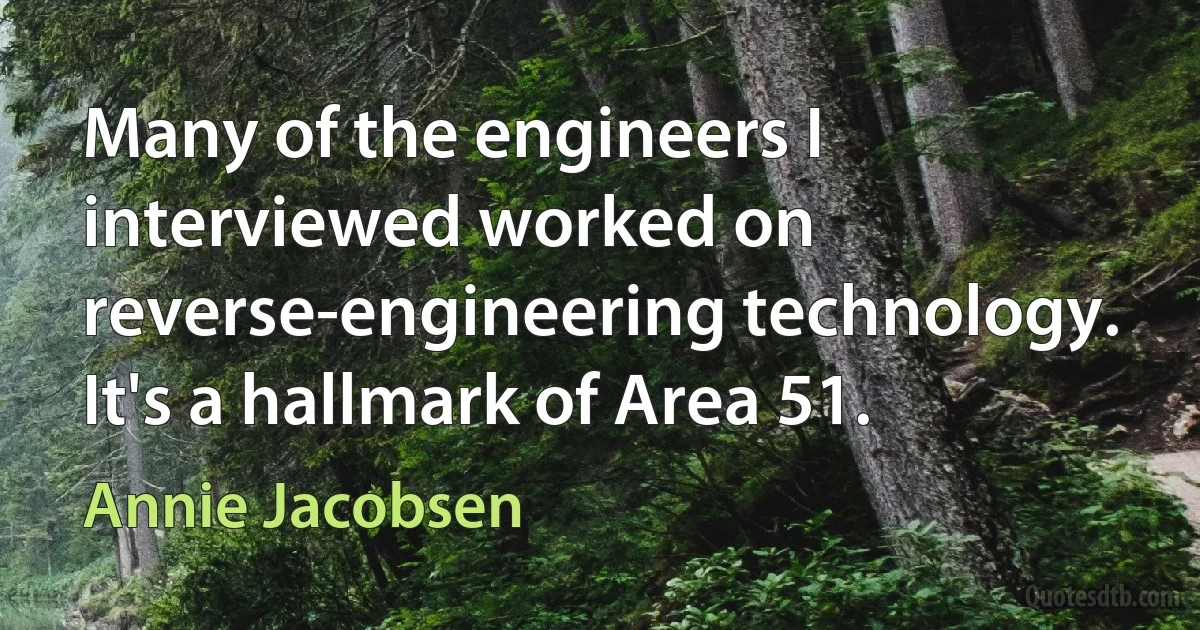 Many of the engineers I interviewed worked on reverse-engineering technology. It's a hallmark of Area 51. (Annie Jacobsen)