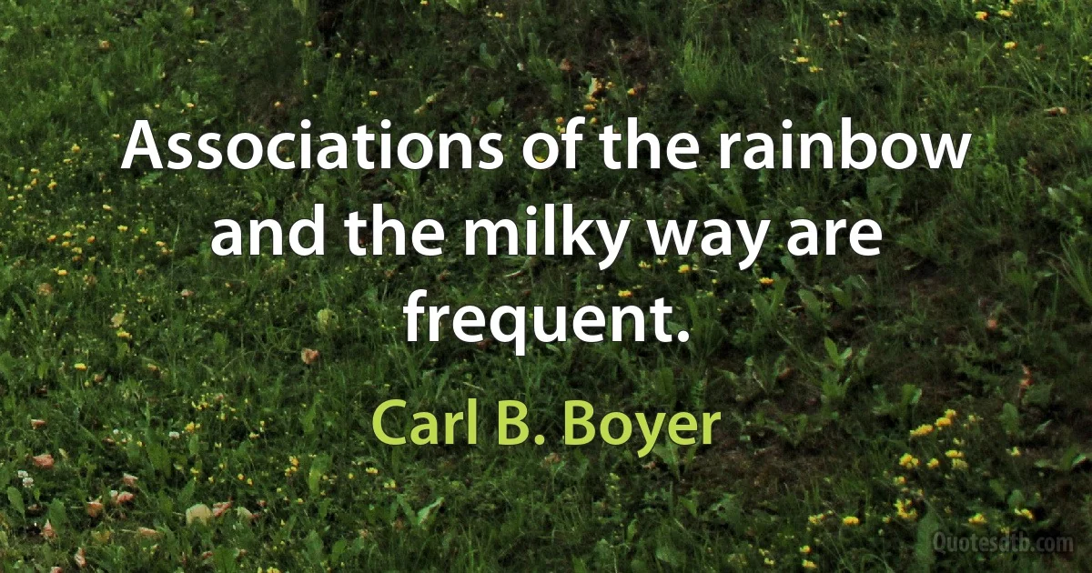 Associations of the rainbow and the milky way are frequent. (Carl B. Boyer)