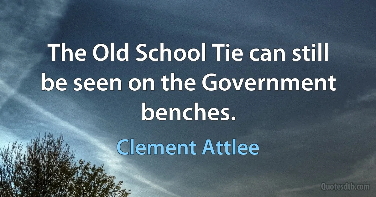 The Old School Tie can still be seen on the Government benches. (Clement Attlee)