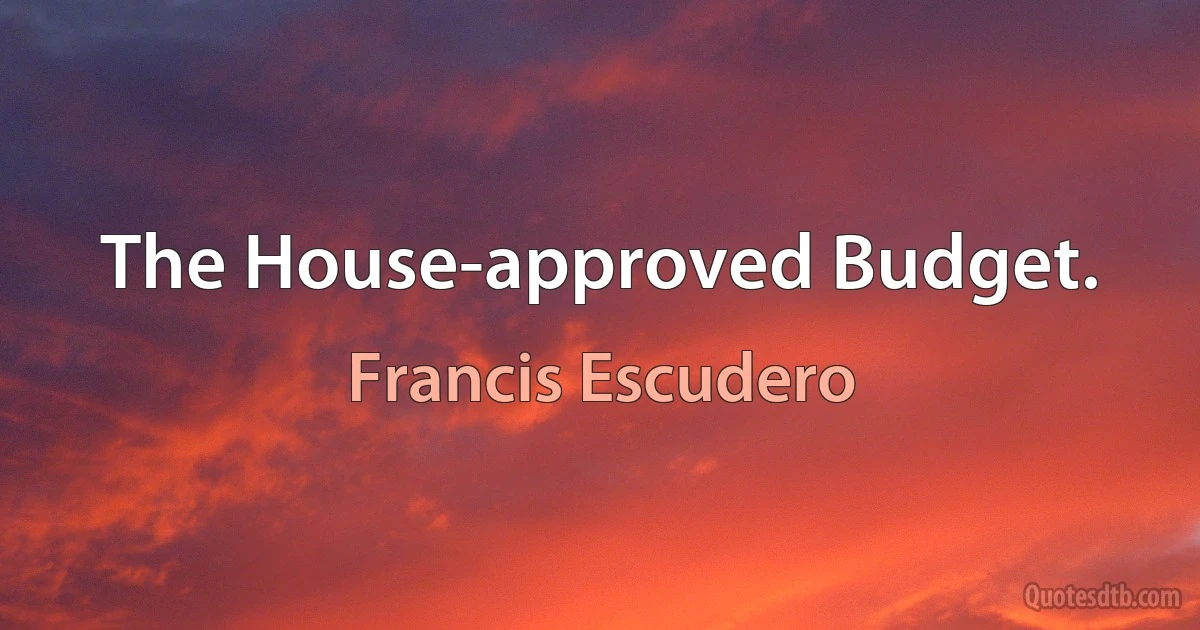 The House-approved Budget. (Francis Escudero)